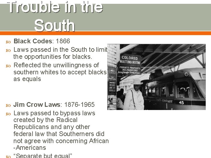 Trouble in the South Black Codes: 1866 Laws passed in the South to limit