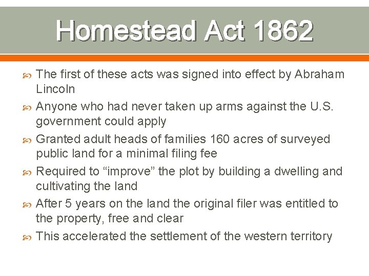 Homestead Act 1862 The first of these acts was signed into effect by Abraham