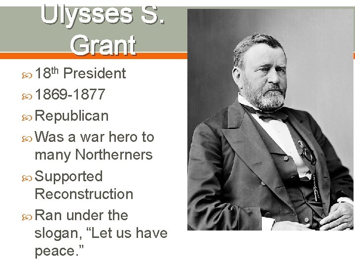 Ulysses S. Grant 18 th President 1869 -1877 Republican Was a war hero to