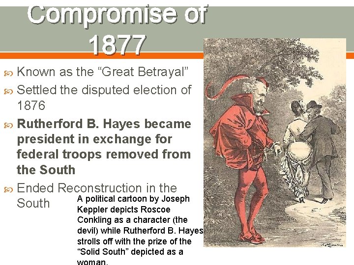 Compromise of 1877 Known as the “Great Betrayal” Settled the disputed election of 1876