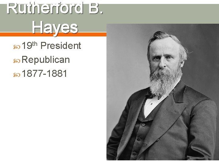 Rutherford B. Hayes 19 th President Republican 1877 -1881 