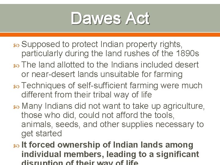 Dawes Act Supposed to protect Indian property rights, particularly during the land rushes of