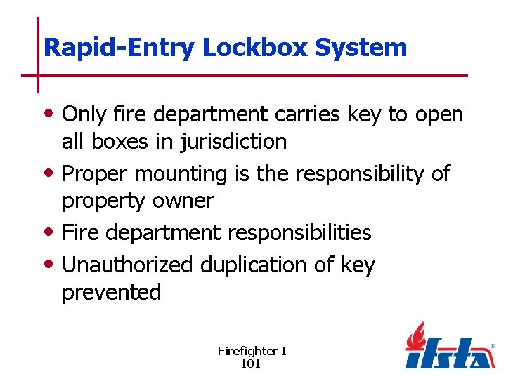 Rapid-Entry Lockbox System • Only fire department carries key to open all boxes in