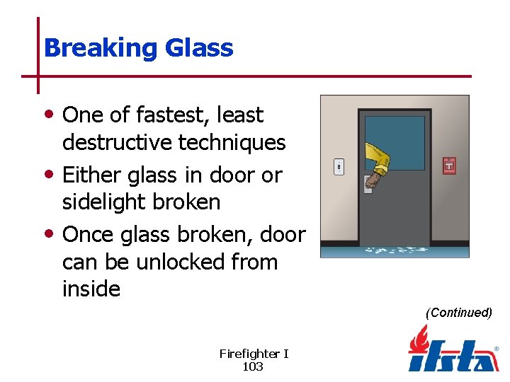 Breaking Glass • One of fastest, least destructive techniques • Either glass in door