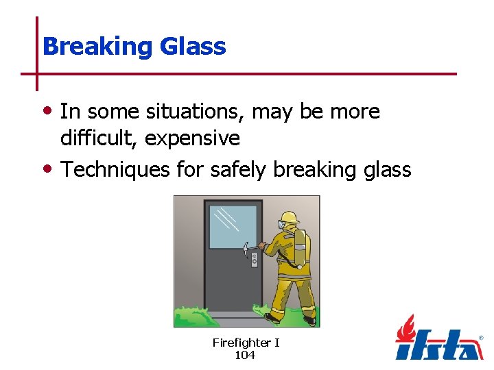 Breaking Glass • In some situations, may be more difficult, expensive • Techniques for