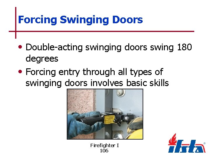 Forcing Swinging Doors • Double-acting swinging doors swing 180 degrees • Forcing entry through