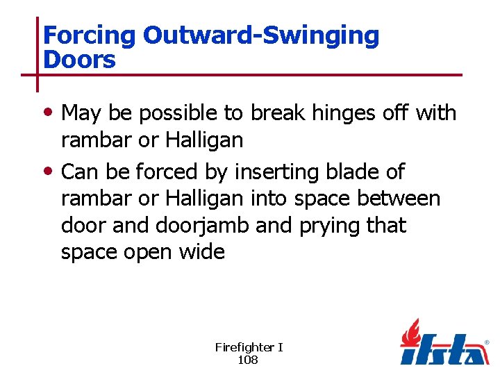 Forcing Outward-Swinging Doors • May be possible to break hinges off with rambar or