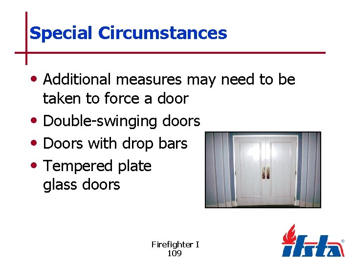 Special Circumstances • Additional measures may need to be taken to force a door