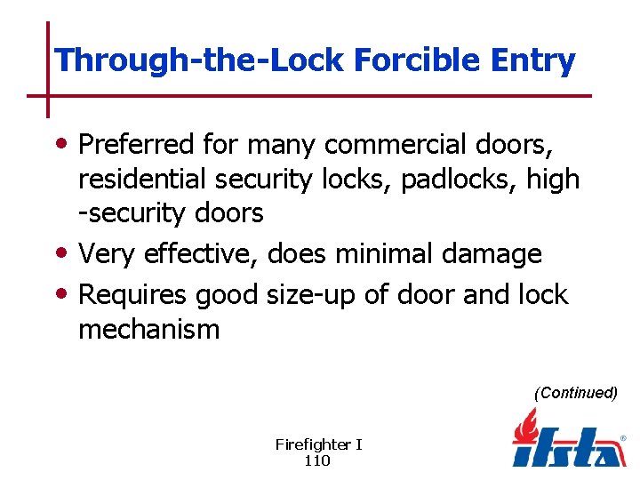 Through-the-Lock Forcible Entry • Preferred for many commercial doors, residential security locks, padlocks, high