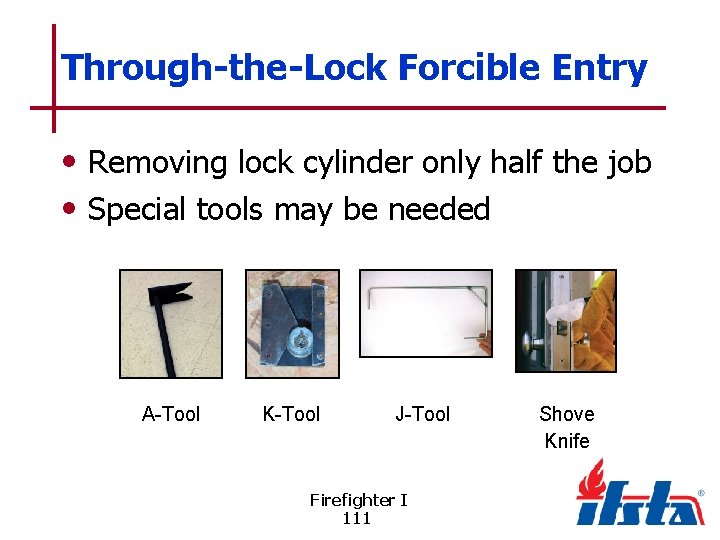 Through-the-Lock Forcible Entry • Removing lock cylinder only half the job • Special tools