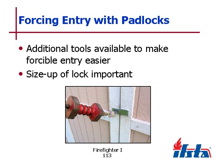 Forcing Entry with Padlocks • Additional tools available to make forcible entry easier •