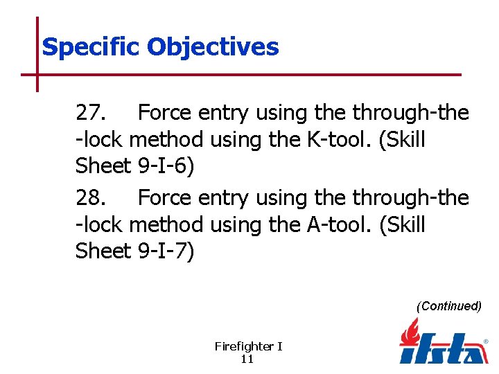 Specific Objectives 27. Force entry using the through-the -lock method using the K-tool. (Skill