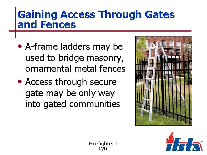 Gaining Access Through Gates and Fences • A-frame ladders may be used to bridge