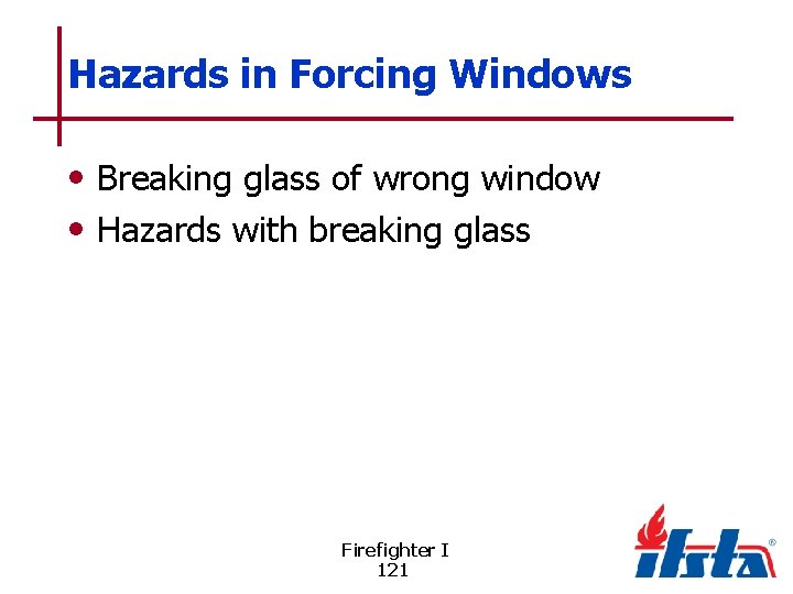 Hazards in Forcing Windows • Breaking glass of wrong window • Hazards with breaking