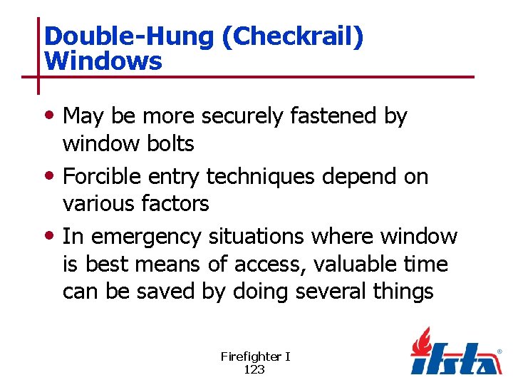 Double-Hung (Checkrail) Windows • May be more securely fastened by window bolts • Forcible