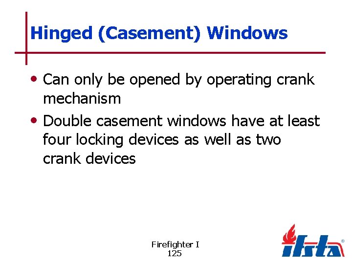 Hinged (Casement) Windows • Can only be opened by operating crank mechanism • Double