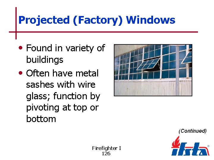 Projected (Factory) Windows • Found in variety of buildings • Often have metal sashes
