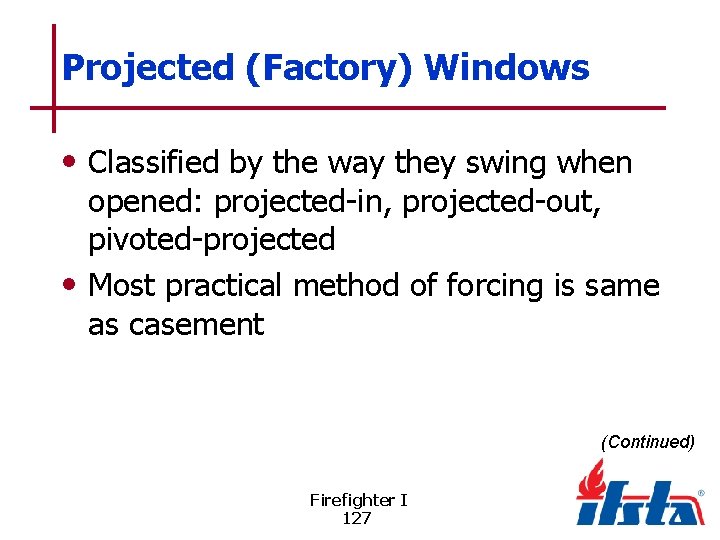 Projected (Factory) Windows • Classified by the way they swing when opened: projected-in, projected-out,