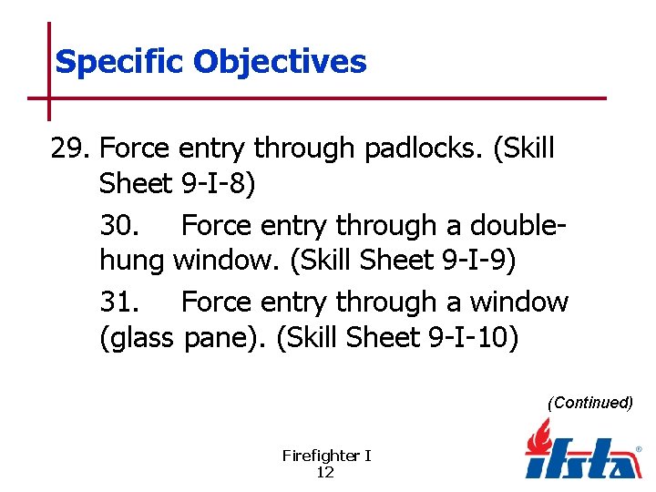 Specific Objectives 29. Force entry through padlocks. (Skill Sheet 9 -I-8) 30. Force entry