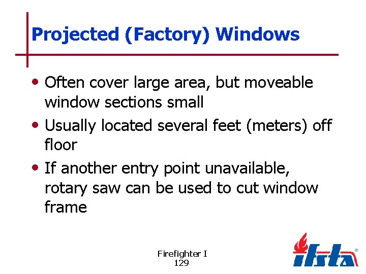 Projected (Factory) Windows • Often cover large area, but moveable window sections small •