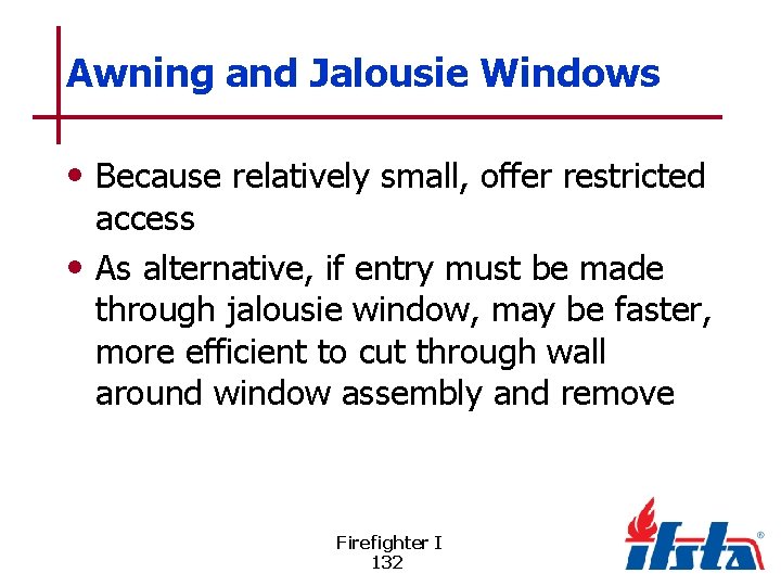 Awning and Jalousie Windows • Because relatively small, offer restricted access • As alternative,