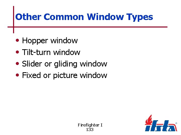 Other Common Window Types • • Hopper window Tilt-turn window Slider or gliding window