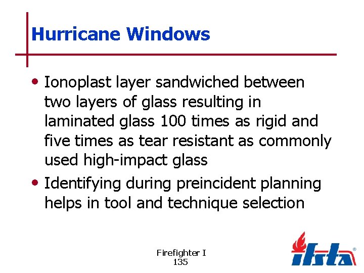 Hurricane Windows • Ionoplast layer sandwiched between two layers of glass resulting in laminated