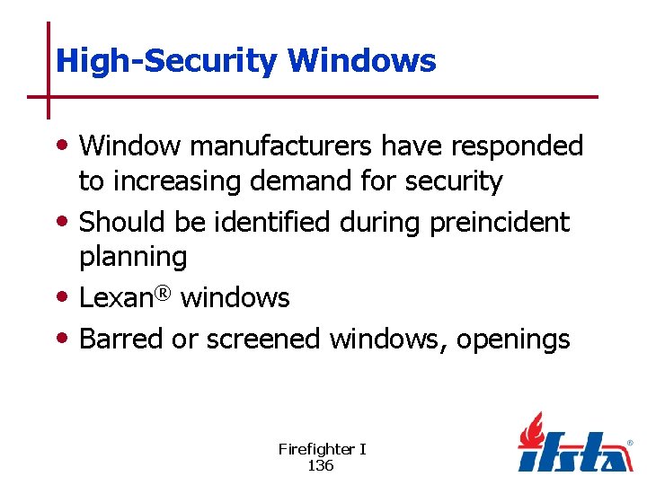 High-Security Windows • Window manufacturers have responded to increasing demand for security • Should