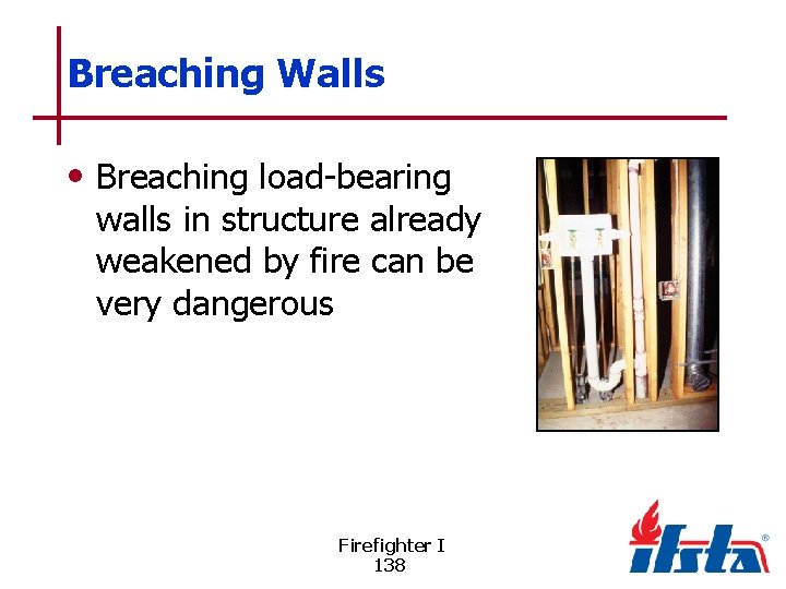 Breaching Walls • Breaching load-bearing walls in structure already weakened by fire can be