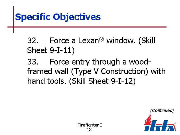 Specific Objectives 32. Force a Lexan® window. (Skill Sheet 9 -I-11) 33. Force entry