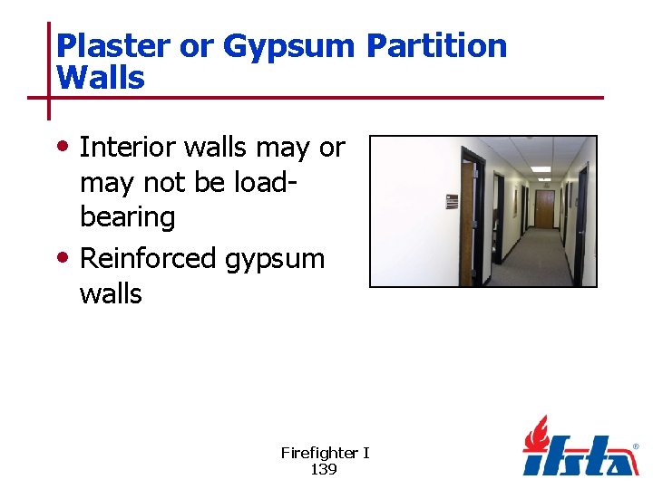 Plaster or Gypsum Partition Walls • Interior walls may or may not be loadbearing