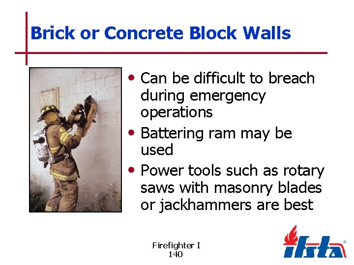 Brick or Concrete Block Walls • Can be difficult to breach during emergency operations