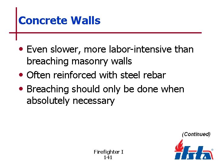 Concrete Walls • Even slower, more labor-intensive than breaching masonry walls • Often reinforced