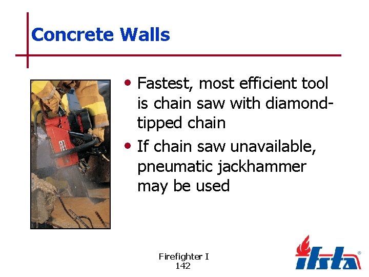 Concrete Walls • Fastest, most efficient tool is chain saw with diamondtipped chain •
