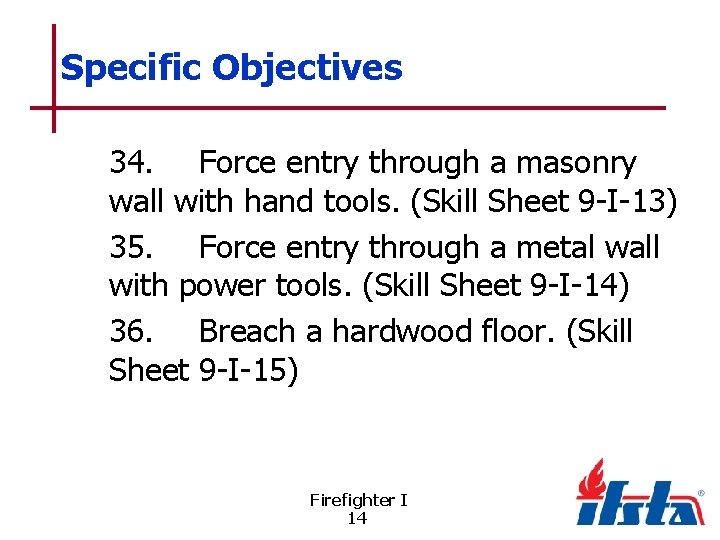 Specific Objectives 34. Force entry through a masonry wall with hand tools. (Skill Sheet