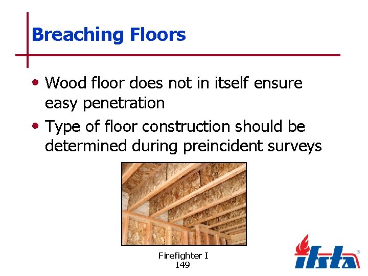 Breaching Floors • Wood floor does not in itself ensure easy penetration • Type