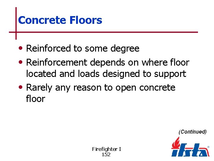 Concrete Floors • Reinforced to some degree • Reinforcement depends on where floor located