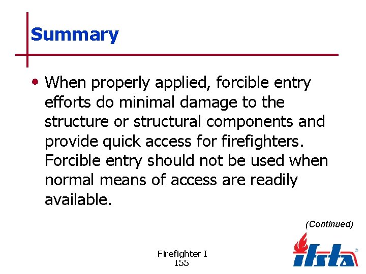 Summary • When properly applied, forcible entry efforts do minimal damage to the structure