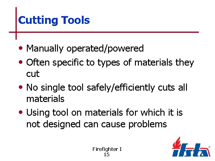 Cutting Tools • Manually operated/powered • Often specific to types of materials they cut