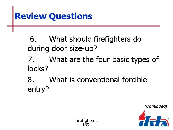 Review Questions 6. What should firefighters do during door size-up? 7. What are the