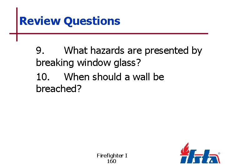 Review Questions 9. What hazards are presented by breaking window glass? 10. When should