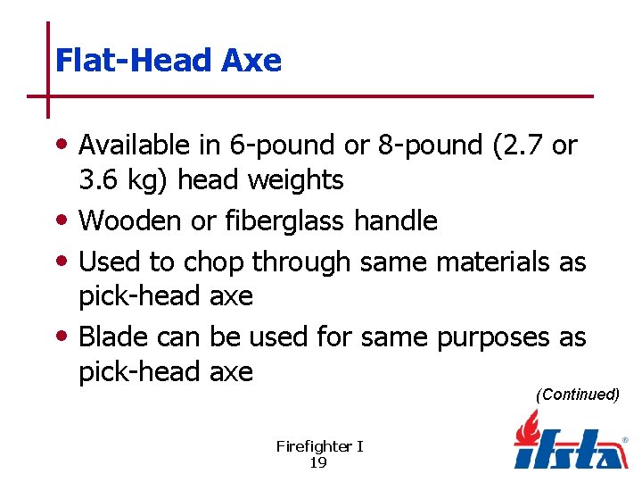 Flat-Head Axe • Available in 6 -pound or 8 -pound (2. 7 or 3.