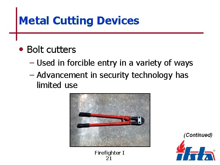 Metal Cutting Devices • Bolt cutters – Used in forcible entry in a variety