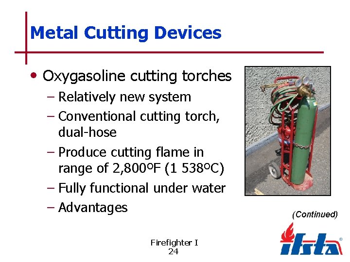 Metal Cutting Devices • Oxygasoline cutting torches – Relatively new system – Conventional cutting