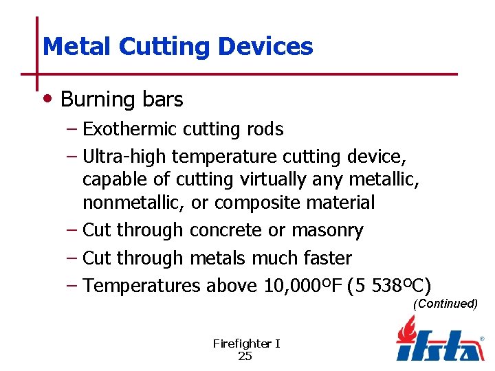 Metal Cutting Devices • Burning bars – Exothermic cutting rods – Ultra-high temperature cutting