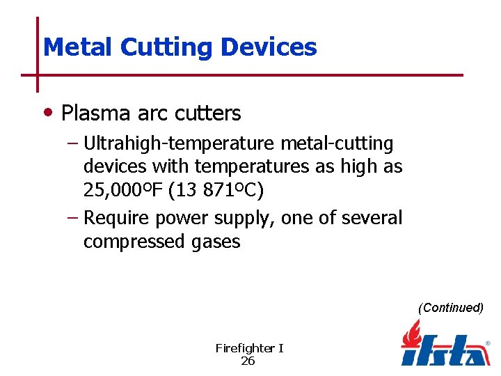 Metal Cutting Devices • Plasma arc cutters – Ultrahigh-temperature metal-cutting devices with temperatures as