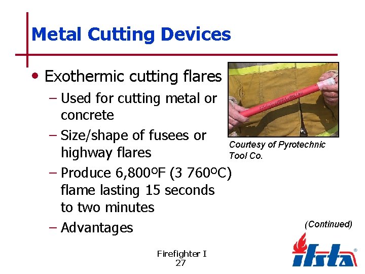 Metal Cutting Devices • Exothermic cutting flares – Used for cutting metal or concrete