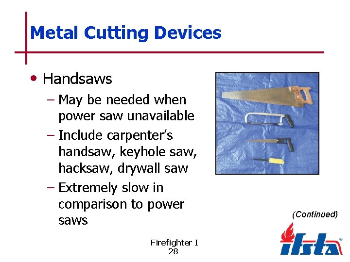 Metal Cutting Devices • Handsaws – May be needed when power saw unavailable –