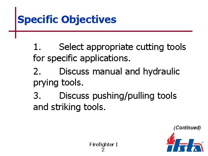 Specific Objectives 1. Select appropriate cutting tools for specific applications. 2. Discuss manual and