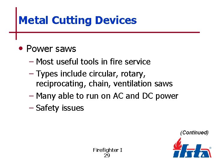 Metal Cutting Devices • Power saws – Most useful tools in fire service –